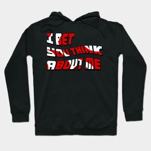 I Bet You Think About Me Hoodie